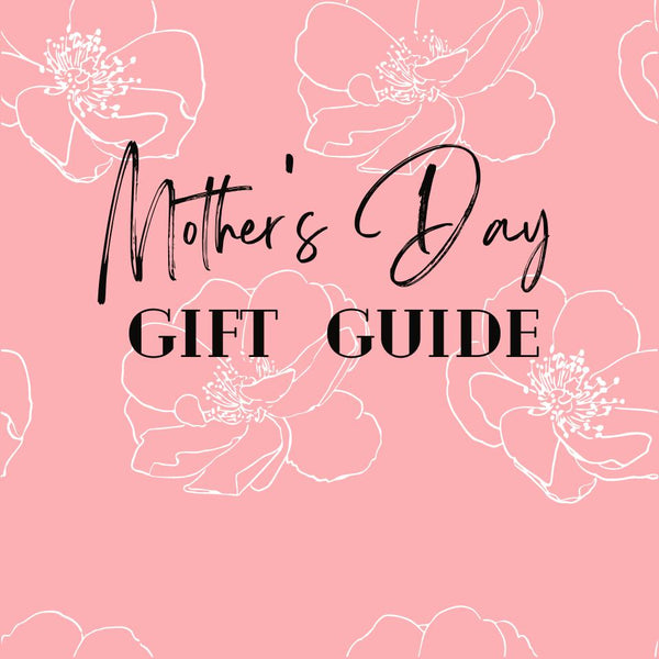 A Mother's Day Gift Guide - Coriander