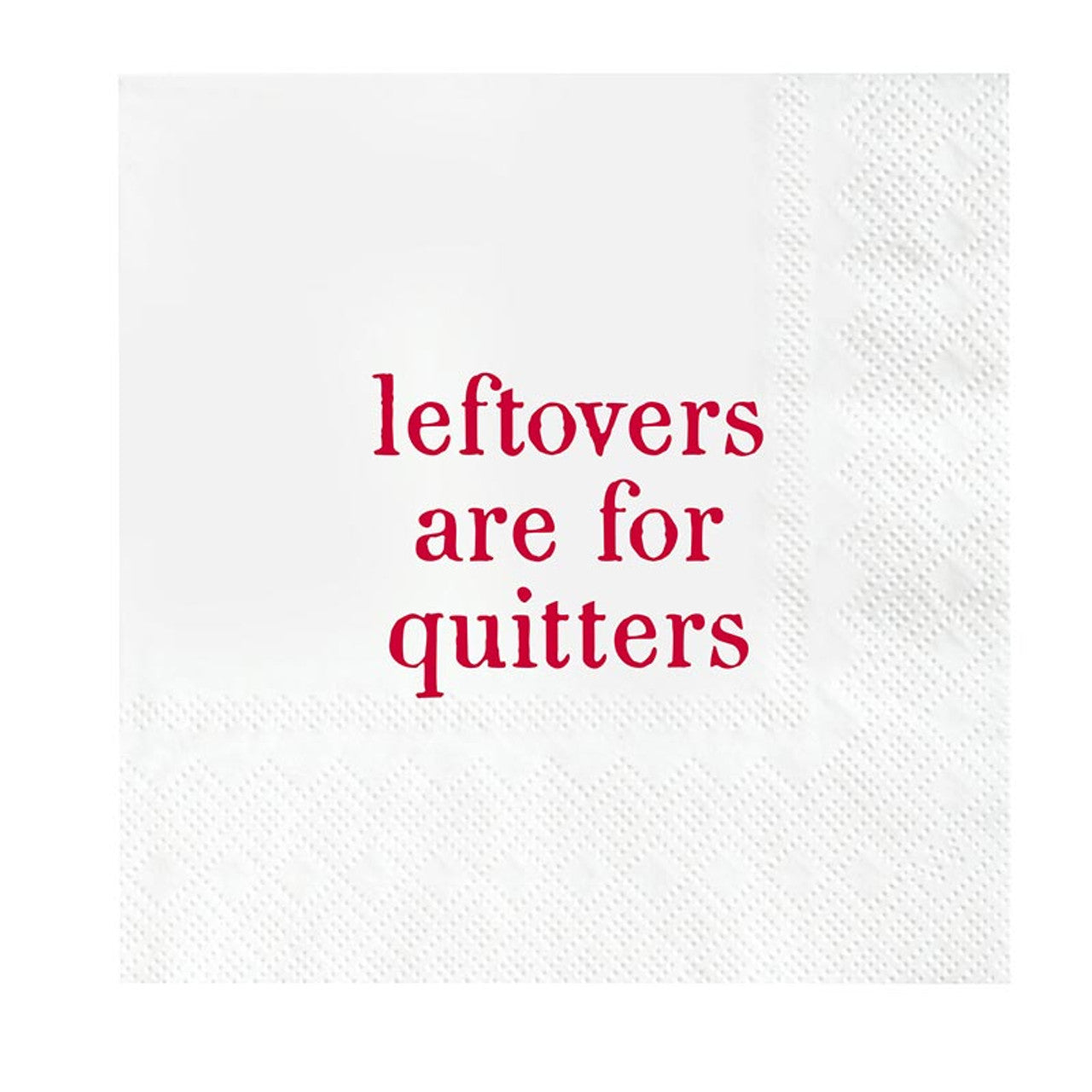 LEFTOVERS ARE FOR QUITTERS COCKTAIL NAPKINS-Home-SANTA BARBARA DESIGN STUDIO-Coriander