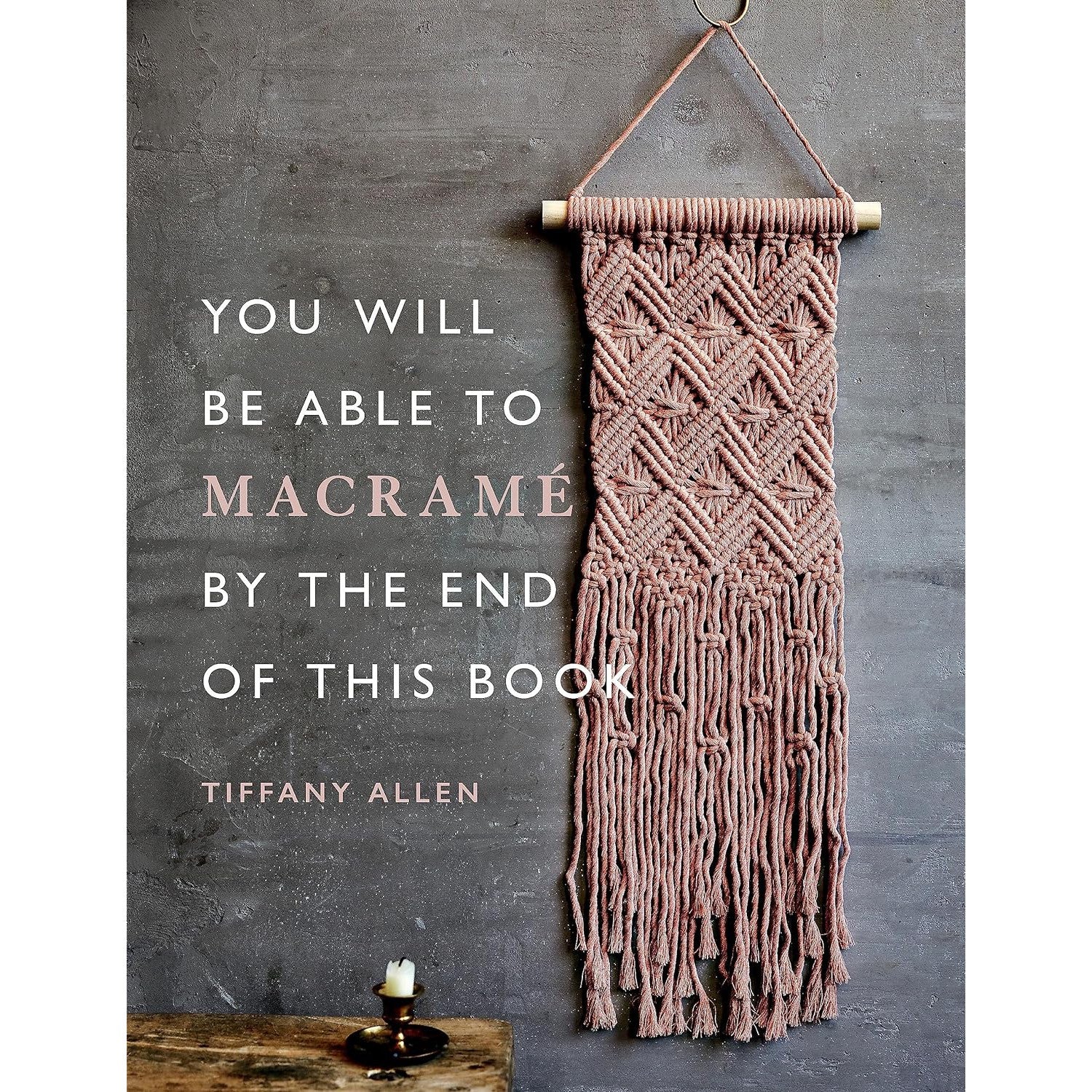 YOU WILL BE ABLE TO MACRAME BY THE END OF THIS BOOK-Books & Stationery-HACHETTE BOOK GROUP-Coriander